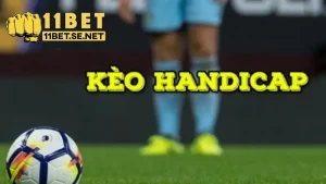 Hiểu rõ kèo handicap là gì trong cá cược